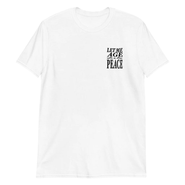 LET ME AGE IN PEACE Embroidered Short-Sleeve Unisex T-Shirt