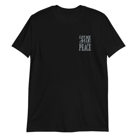 LET ME AGE IN PEACE EMBROIDERED SHORT-SLEEVE UNISEX T-SHIRT BLACK